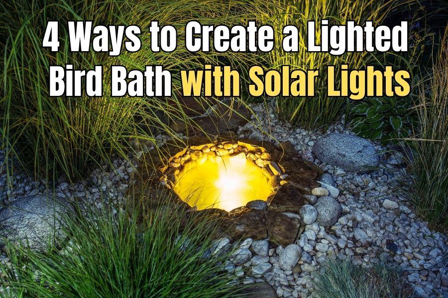 4 Ways to Create a Lighted Bird Bath with Solar Lights...